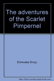 The Adventures of the Scarlet Pimpernel by Emmuska Orczy, Baroness Orczy