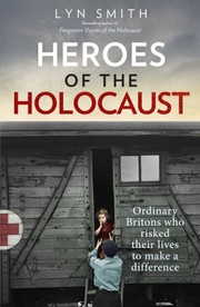Cover of: Heroes of the Holocaust: Ordinary Britons Who Risked Their Lives to Make a Difference by Lyn Smith