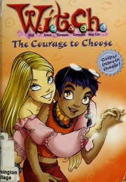 Cover of: W.I.T.C.H. Chapter Book: The Courage to Choose - Book #15 (W.I.T.C.H.)