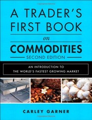 A Trader's First Book on Commodities: An Introduction to the World's Fastest Growing Market (2nd Edition) by Carley Garner