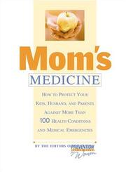 Cover of: Mom's Medicine: How to Protect Your Kids, Husband, and Parents Against More than 100 Health Problems and Medical Emergencies