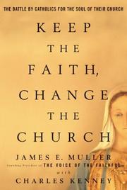 Cover of: Keep The Faith, Change The Church: The Battle By Catholics For The Soul Of Their Church
