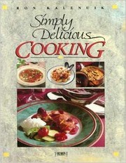 Simply Delicious Cooking by Ron Kalenuik