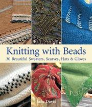 Cover of: Knitting with Beads: 30 Beautiful Sweaters, Scarves, Hats & Gloves