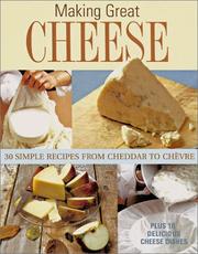 Cover of: Making Great Cheese At Home: 30 Simple Recipes From Cheddar to Chevre