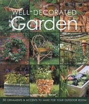 Cover of: The Well-Decorated Garden: 50 Ornaments & Accents to Make for Your Outdoor Room