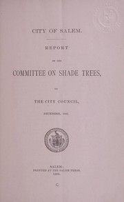 Cover of: Report of the committee on shade trees, to the city council, December, 1885 by Salem (Mass.)