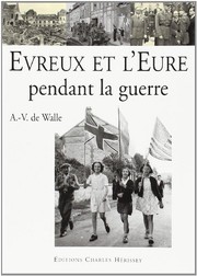 Cover of: Evreux et l'Eure pendant la guerre, 1939-1945 by A.-V. de Walle