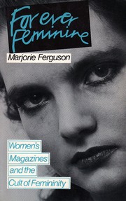 Cover of: Forever feminine: women's magazines and the cult of femininity
