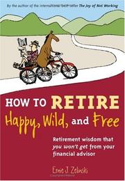 Cover of: How to Retire Happy, Wild, and Free by Ernie J. Zelinski
