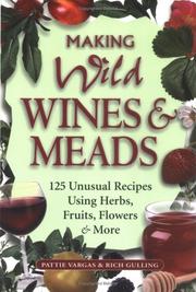 Cover of: Making Wild Wines & Meads: 125 Unusual Recipes Using Herbs, Fruits, Flowers & More