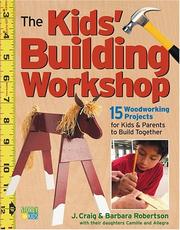 Cover of: The Kids' Building Workshop by Craig Robertson, Barbara Robertson