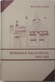 Cover of: Die Wormser Bauschule 1000-1250: Werke, Nachbarn, Verwandte : Studien über landschaftsbezogene deutsche Baukunst
