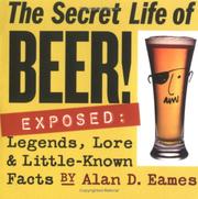 Cover of: The Secret Life of Beer!: Exposed: Legends, Lore & Little-Known Facts