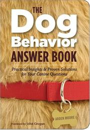 Cover of: The Dog Behavior Answer Book: Practical Insights & Proven Solutions for Your Canine Questions