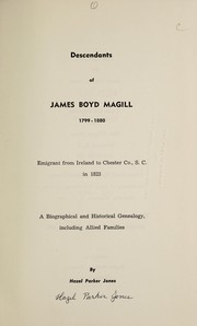 Descendants of James Boyd Magill, 1799-1880, emigrant from Ireland to Chester Co., S.C. in 1823 by Hazel Parker Jones