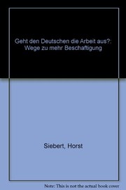Cover of: Geht den Deutschen die Arbeit aus?: Wege zu mehr Beschäftigung