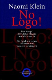 Cover of: No Logo. Der Kampf der Global Players um Marktmacht. Ein Spiel mit vielen Verlierern und wenigen Gewinnern by Naomi Klein