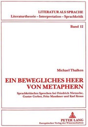 Cover of: Ein bewegliches Heer von Metaphern: sprachkritisches Sprechen bei Friedrich Nietzsche, Gustav Gerber, Fritz Mauthner und Karl Kraus