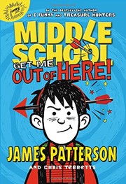 Middle school, get me out of here! by James Patterson, Chris Tebbetts