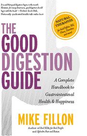 Cover of: The good digestion guide: the complete handbook for gastrointestinal health and happiness