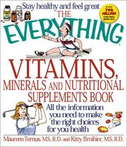Cover of: The Everything Vitamins, Minerals, and Nutritional Supplements Book: All the Information You Need to Make the Right Choices for Your Health (Everything Series)
