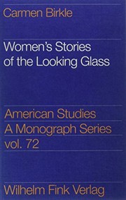 Cover of: Women's stories of the looking glass: autobiographical reflections and self-representations in the poetry of Sylvia Plath, Adrienne Rich, and Audre Lorde