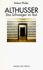 Cover of: Althusser: das Schweigen im Text : Epistemologie, Psychoanalyse und Nominalismus in Louis Althussers Theorie der Lektüre