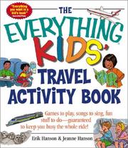 Cover of: The Everything Kids' Travel Activity Book: Games to Play, Songs to Sing, Fun Stuff to Do -  Guaranteed to Keep You Busy the Whole Ride! (Everything Kids Series)