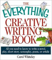 Cover of: The everything creative writing book: all you need to know to write a novel, short story, screenplay, poem, or article