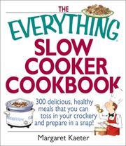 Cover of: The Everything Slow Cooker Cookbook: 300 delicious, healthy meals that you can toss in your crockery and prepare in a snap!
