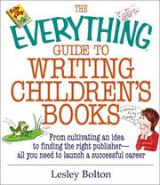 The everything guide to writing children's books : from cultivating an idea to finding the right publisher, all you need to launch a successful career