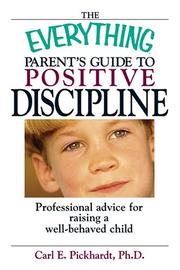 Cover of: The Everything Parent's Guide to Positive Discipline: Professional Advice for Raising a Well-Behaved Child (Everything Series)