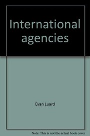 Cover of: International agencies: the emerging framework of interdependence