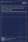 Cover of: The treaty on conventioanl armed forces in Europe: the politics of post-Wall arms control
