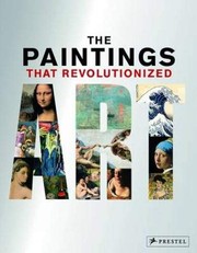 Cover of: The Paintings that Revolutionized Art