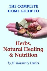Cover of: The Complete Home Guide to Herbs, Natural Healing, and Nutrition