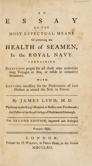 Cover of: An essay on the most effectual means of preserving the health of seamen, in the Royal Navy. Containing directions proper for all those who undertake long voyages at sea ... or reside in unhealthy situations. With cautions necessary for the preservation of such persons as attend the sick in fevers
