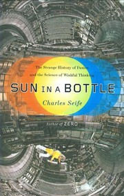 Cover of: Sun in a bottle: the strange history of fusion and the science of wishful thinking