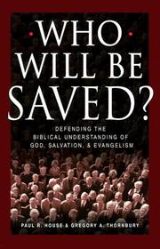 Cover of: Who Will Be Saved?: Defending the Biblical Understanding of God, Salvation, and Evangelism