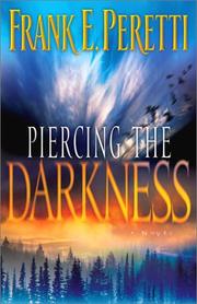 Piercing the darkness by Frank E. Peretti