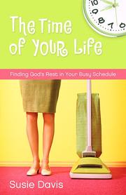 Cover of: The time of your life: finding God's rest in your busy schedule