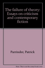 Cover of: The failure of theory: essays on criticism and contemporary fiction