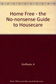 Cover of: Home free: the no-nonsense guide to house care