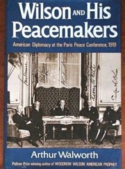 Cover of: Wilson and his peacemakers: American diplomacy at the Paris Peace Conference, 1919