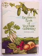 Cover of: A beginner's book of vegetable gardening by Sigmund A. Lavine