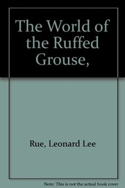 The world of the ruffed grouse by Leonard Lee Rue III