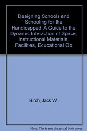 Cover of: Designing schools and schooling for the handicapped: a guide to the dynamic interaction of space, instructional materials, facilities, educational objectives, and teaching methods