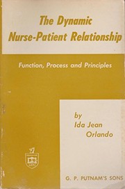 The dynamic nurse-patient relationship by Ida Jean Orlando