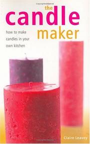 Cover of: The Candle Maker: How to Make Candles in Your Own Kitchen